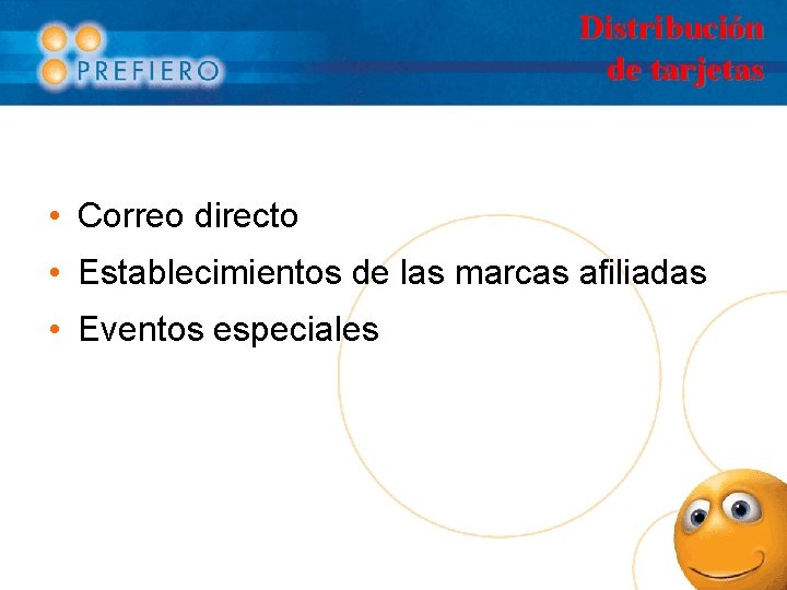 Distribución de tarjetas • Correo directo • Establecimientos de las marcas afiliadas • Eventos