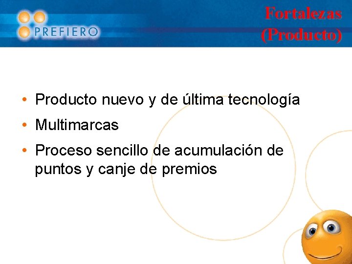 Fortalezas (Producto) • Producto nuevo y de última tecnología • Multimarcas • Proceso sencillo