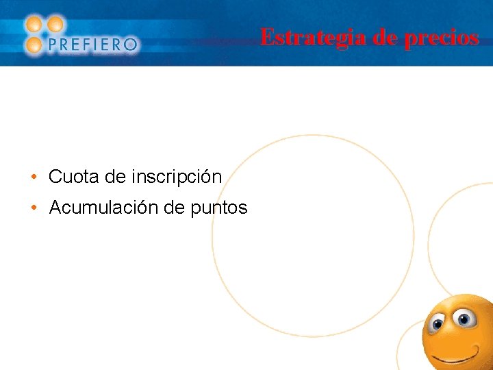 Estrategia de precios • Cuota de inscripción • Acumulación de puntos 