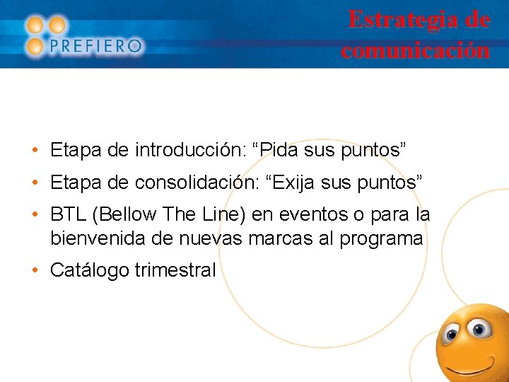 Estrategia de comunicación • Etapa de introducción: “Pida sus puntos” • Etapa de consolidación: