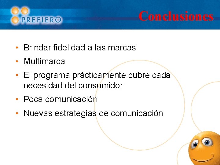 Conclusiones • Brindar fidelidad a las marcas • Multimarca • El programa prácticamente cubre