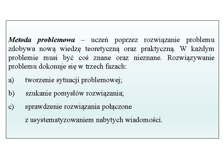 Metoda problemowa – uczeń poprzez rozwiązanie problemu zdobywa nową wiedzę teoretyczną oraz praktyczną. W