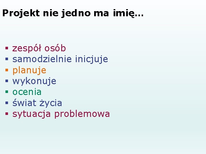 Projekt nie jedno ma imię… § § § § zespół osób samodzielnie inicjuje planuje