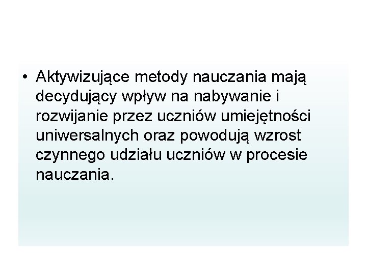  • Aktywizujące metody nauczania mają decydujący wpływ na nabywanie i rozwijanie przez uczniów