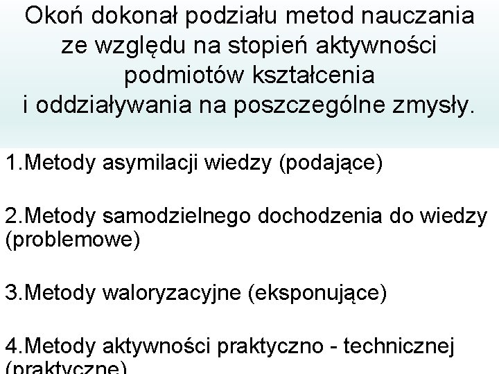 Okoń dokonał podziału metod nauczania ze względu na stopień aktywności podmiotów kształcenia i oddziaływania