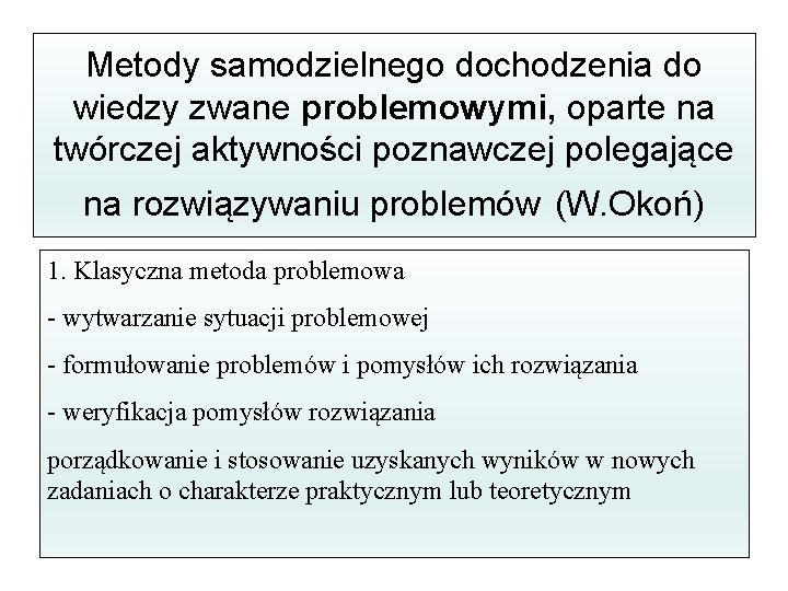 Metody samodzielnego dochodzenia do wiedzy zwane problemowymi, oparte na twórczej aktywności poznawczej polegające na