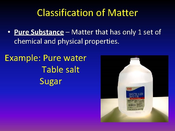 Classification of Matter • Pure Substance – Matter that has only 1 set of