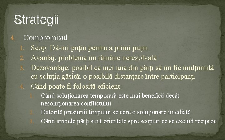 Strategii 4. Compromisul 1. Scop: Dă-mi puțin pentru a primi puțin 2. Avantaj: problema