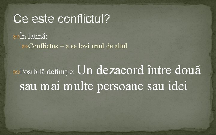 Ce este conflictul? În latină: Conflictus = a se lovi unul de altul Un
