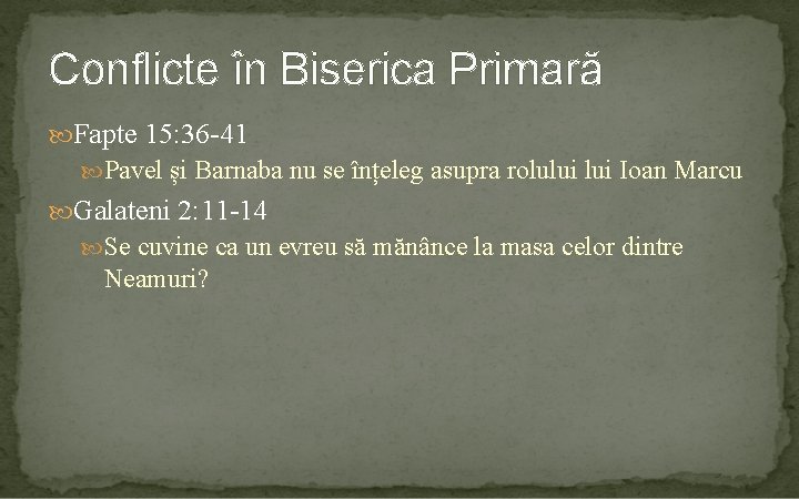 Conflicte în Biserica Primară Fapte 15: 36 -41 Pavel și Barnaba nu se înțeleg