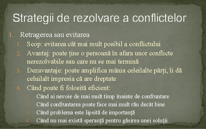 Strategii de rezolvare a conflictelor 1. Retragerea sau evitarea 1. Scop: evitarea cât mai