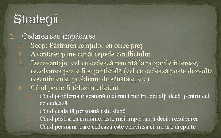 Strategii 2. Cedarea sau împăcarea 1. 2. 3. 4. Scop: Păstrarea relațiilor cu orice