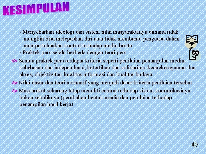 - Menyebarkan ideologi dan sistem nilai masyarakatnya dimana tidak mungkin bisa melepaskan diri atau