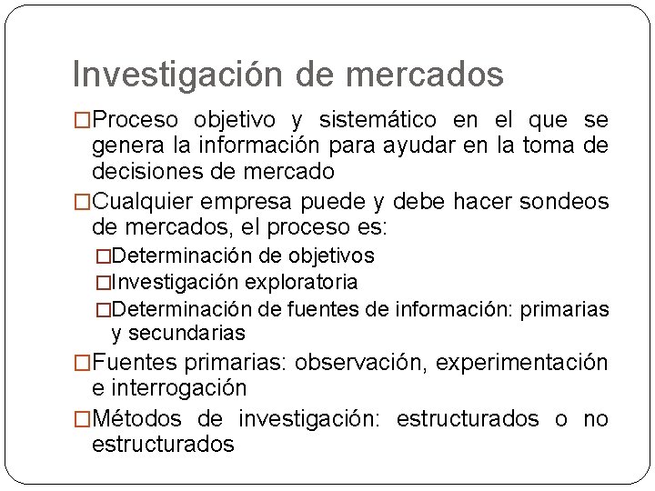 Investigación de mercados �Proceso objetivo y sistemático en el que se genera la información Investigación de mercados �Proceso objetivo y sistemático en el que se genera la información