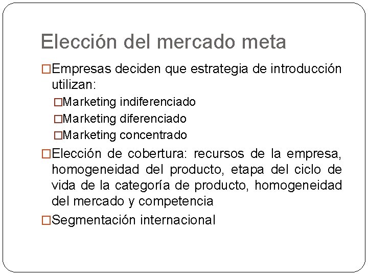 Elección del mercado meta �Empresas deciden que estrategia de introducción utilizan: �Marketing indiferenciado �Marketing