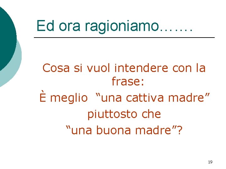 Ed ora ragioniamo……. Cosa si vuol intendere con la frase: È meglio “una cattiva