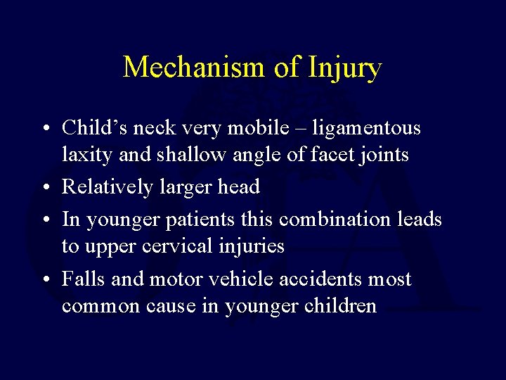 Mechanism of Injury • Child’s neck very mobile – ligamentous laxity and shallow angle