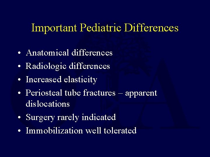 Important Pediatric Differences • • Anatomical differences Radiologic differences Increased elasticity Periosteal tube fractures