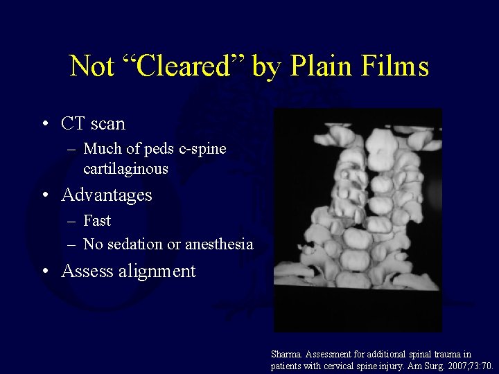 Not “Cleared” by Plain Films • CT scan – Much of peds c-spine cartilaginous