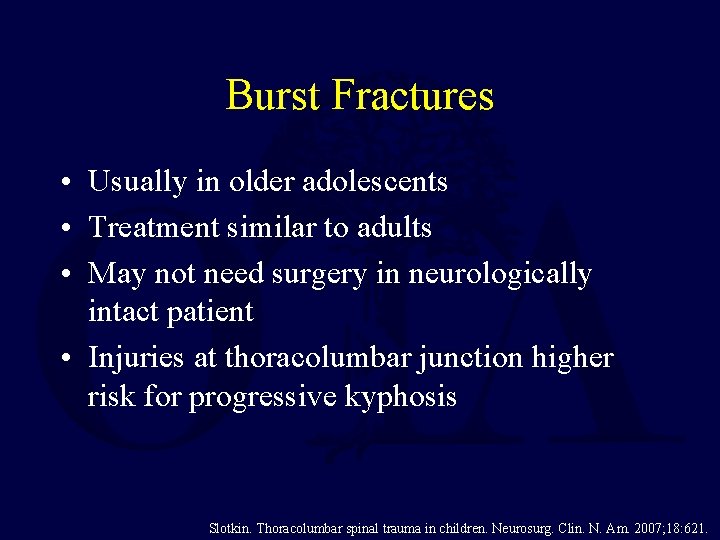 Burst Fractures • Usually in older adolescents • Treatment similar to adults • May
