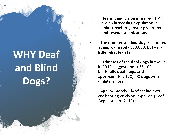 WHY Deaf and Blind Dogs? • Hearing and vision impaired (HVI) are an increasing