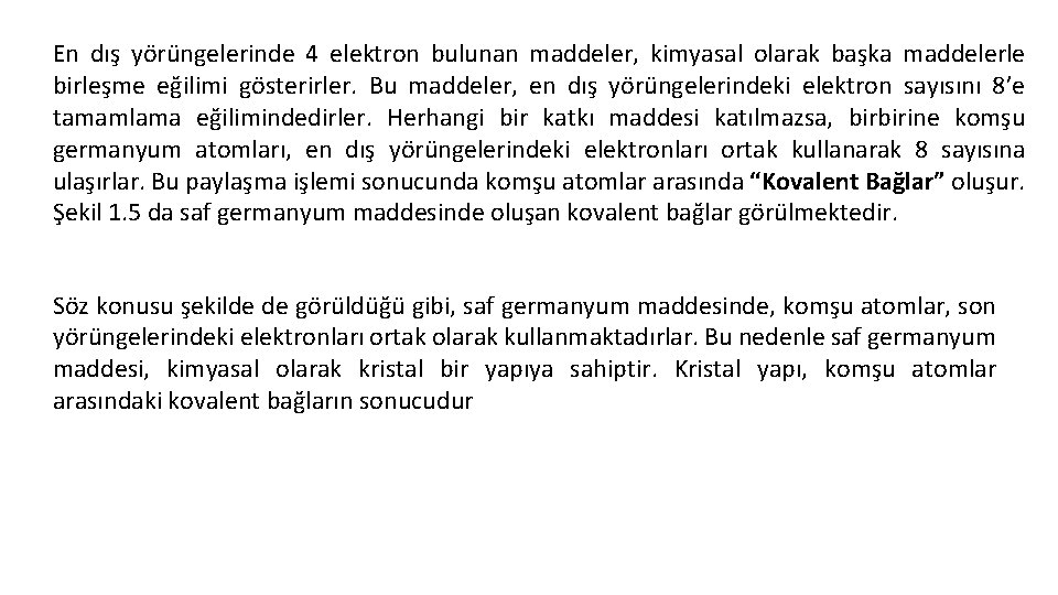 En dış yörüngelerinde 4 elektron bulunan maddeler, kimyasal olarak başka maddelerle birleşme eğilimi gösterirler.