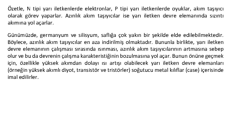 Özetle, N tipi yarı iletkenlerde elektronlar, P tipi yarı iletkenlerde oyuklar, akım taşıyıcı olarak