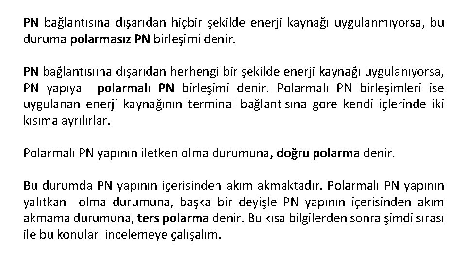 PN bağlantısına dışarıdan hiçbir şekilde enerji kaynağı uygulanmıyorsa, bu duruma polarmasız PN birleşimi denir.