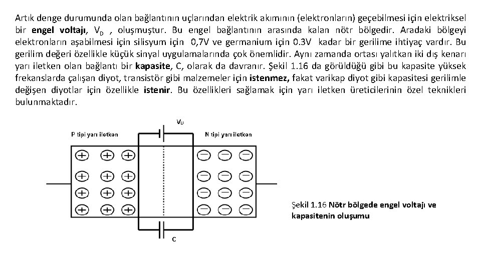 Artık denge durumunda olan bağlantının uçlarından elektrik akımının (elektronların) geçebilmesi için elektriksel bir engel