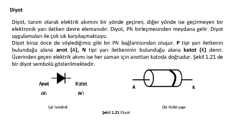 Diyot, tanım olarak elektrik akımını bir yönde geçiren, diğer yönde ise geçirmeyen bir elektronik