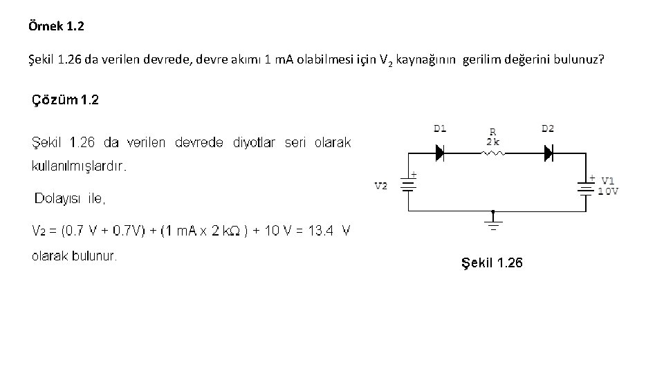 Örnek 1. 2 Şekil 1. 26 da verilen devrede, devre akımı 1 m. A