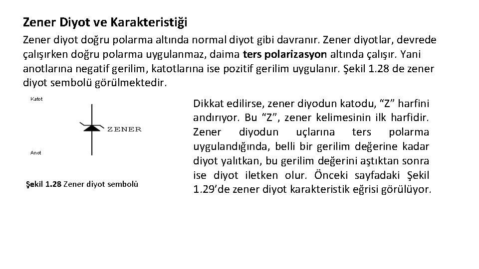 Zener Diyot ve Karakteristiği Zener diyot doğru polarma altında normal diyot gibi davranır. Zener