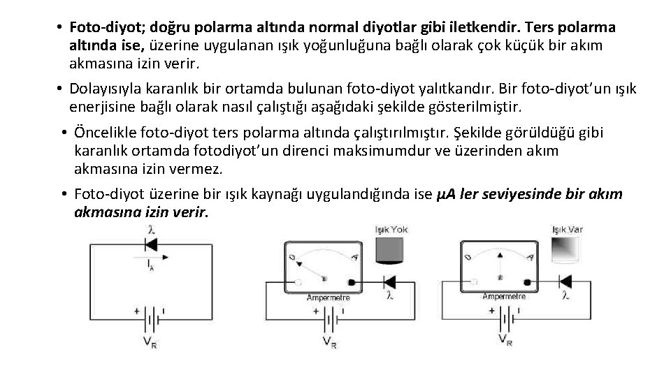  • Foto-diyot; doğru polarma altında normal diyotlar gibi iletkendir. Ters polarma altında ise,