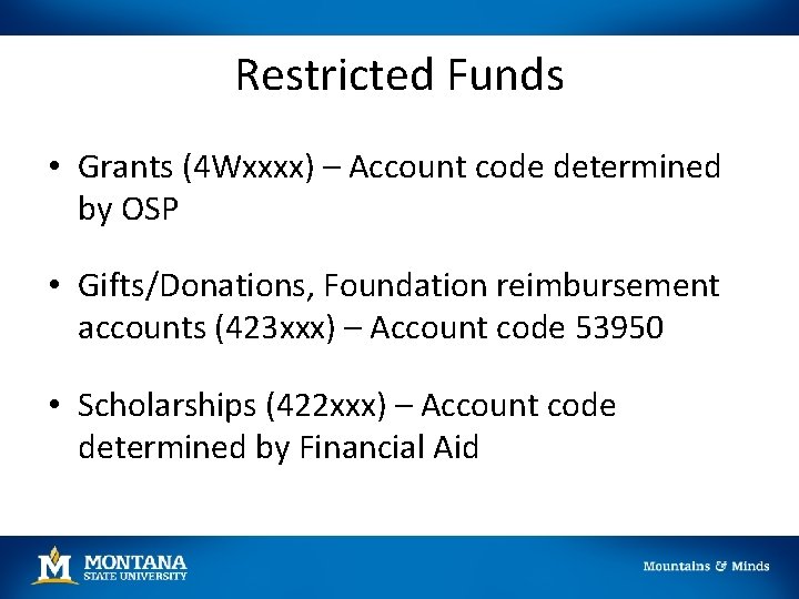 Restricted Funds • Grants (4 Wxxxx) – Account code determined by OSP • Gifts/Donations, Restricted Funds • Grants (4 Wxxxx) – Account code determined by OSP • Gifts/Donations,