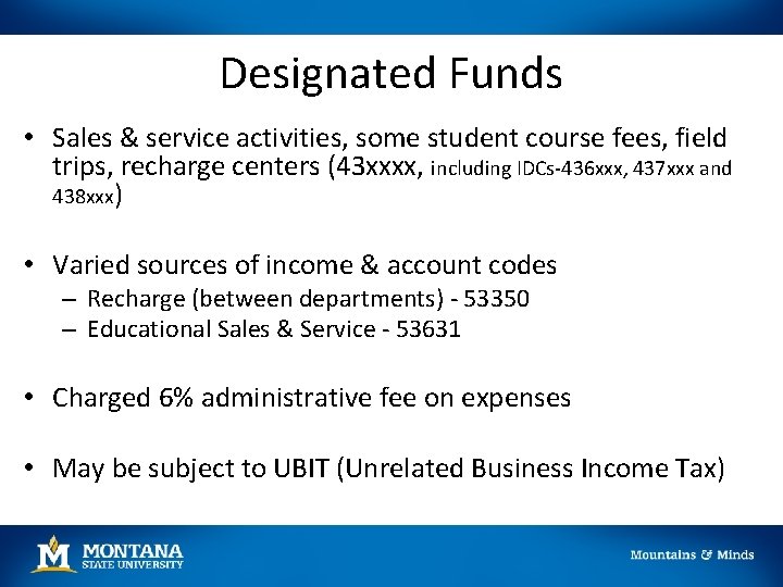 Designated Funds • Sales & service activities, some student course fees, field trips, recharge Designated Funds • Sales & service activities, some student course fees, field trips, recharge