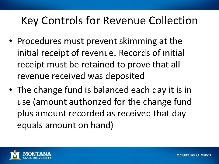 Key Controls for Revenue Collection • Procedures must prevent skimming at the initial receipt Key Controls for Revenue Collection • Procedures must prevent skimming at the initial receipt