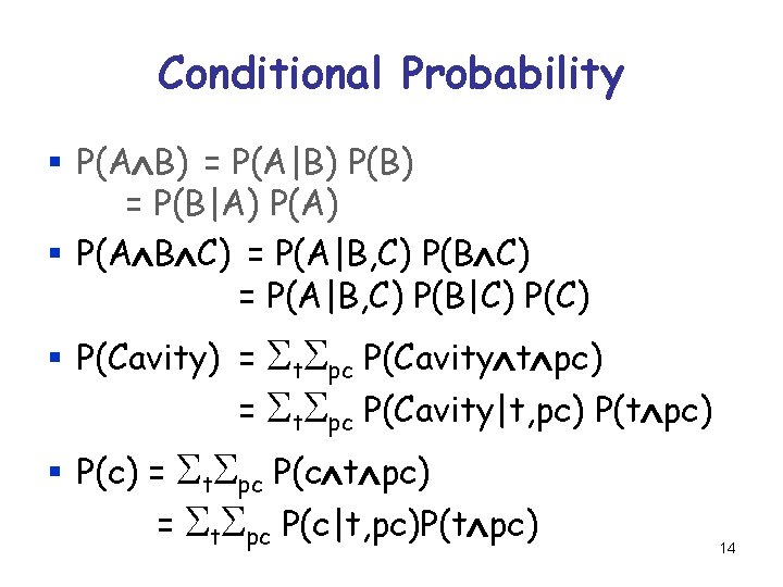 Conditional Probability § P(A B) = P(A|B) P(B) = P(B|A) P(A) § P(A B