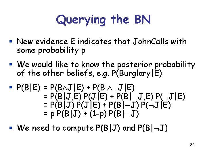 Querying the BN § New evidence E indicates that John. Calls with some probability