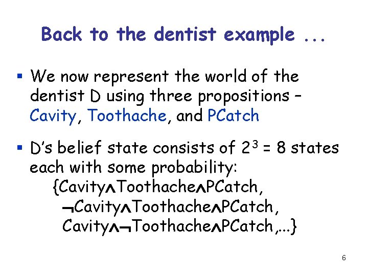 Back to the dentist example. . . § We now represent the world of