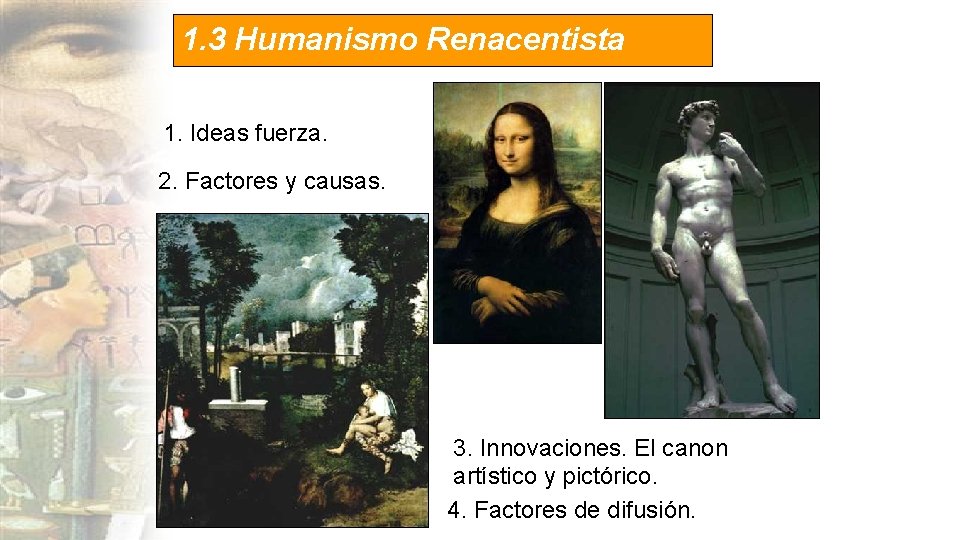 1. 3 Humanismo Renacentista 1. Ideas fuerza. 2. Factores y causas. 3. Innovaciones. El 1. 3 Humanismo Renacentista 1. Ideas fuerza. 2. Factores y causas. 3. Innovaciones. El