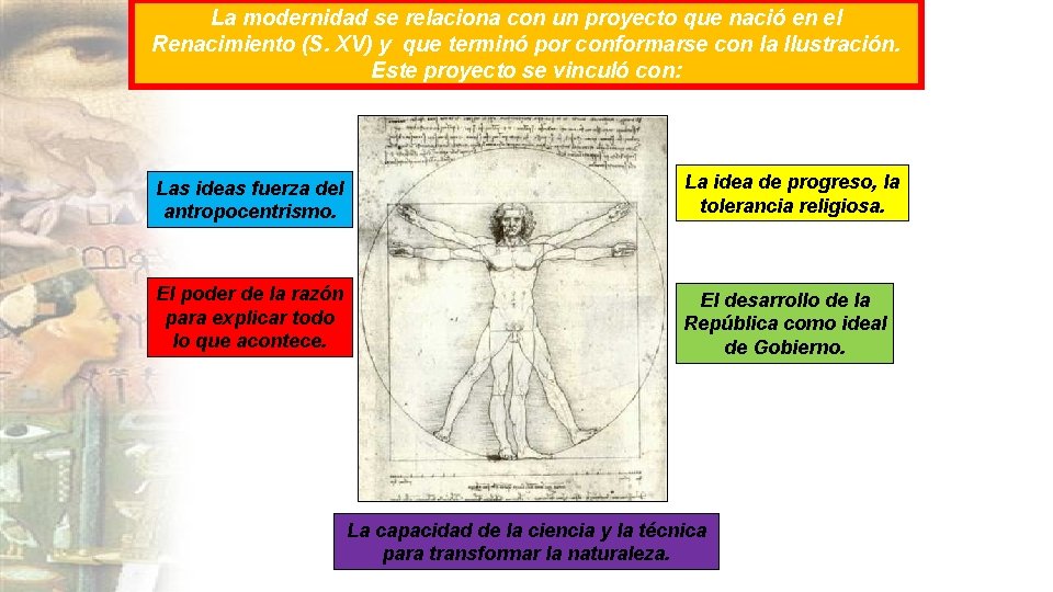 La modernidad se relaciona con un proyecto que nació en el Renacimiento (S. XV) La modernidad se relaciona con un proyecto que nació en el Renacimiento (S. XV)