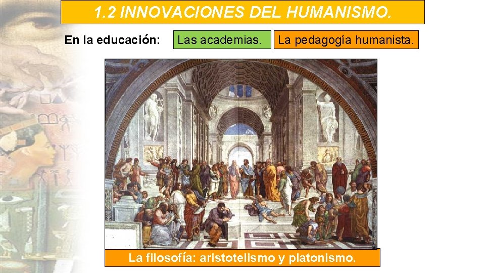 1. 2 INNOVACIONES DEL HUMANISMO. En la educación: Las academias. La pedagogía humanista. La 1. 2 INNOVACIONES DEL HUMANISMO. En la educación: Las academias. La pedagogía humanista. La