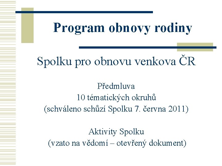 Program obnovy rodiny Spolku pro obnovu venkova ČR Předmluva 10 tématických okruhů (schváleno schůzí