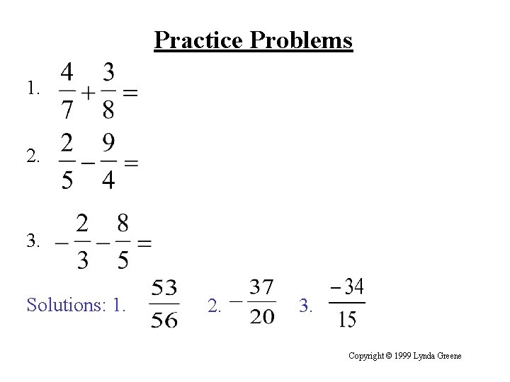 Practice Problems 1. 2. 3. Solutions: 1. 2. 3. Copyright © 1999 Lynda Greene