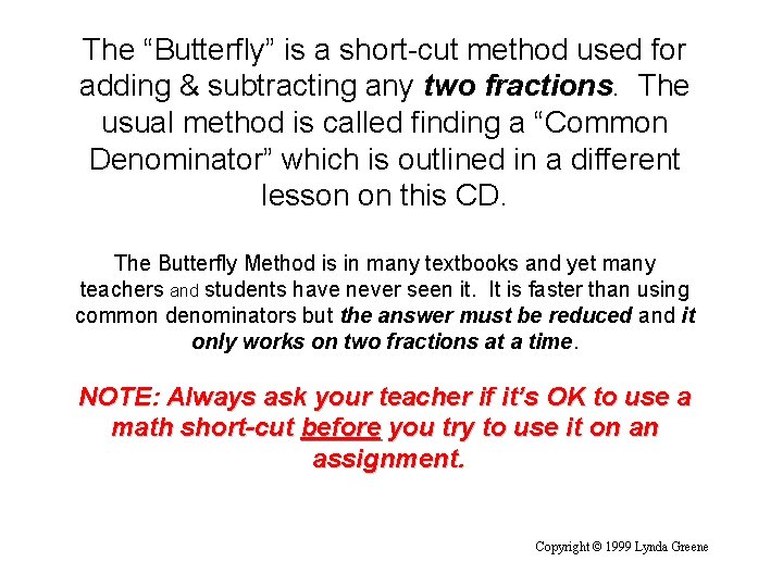 The “Butterfly” is a short-cut method used for adding & subtracting any two fractions.