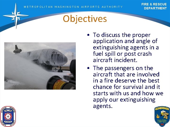 METROPOLITAN WASHINGTON AIRPORTS AUTHORITY FIRE & RESCUE DEPARTMENT Objectives • To discuss the proper