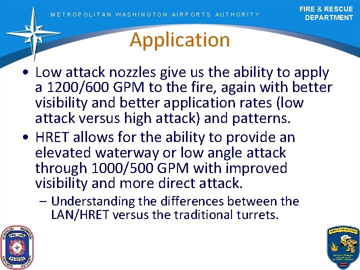 METROPOLITAN WASHINGTON AIRPORTS AUTHORITY FIRE & RESCUE DEPARTMENT Application • Low attack nozzles give