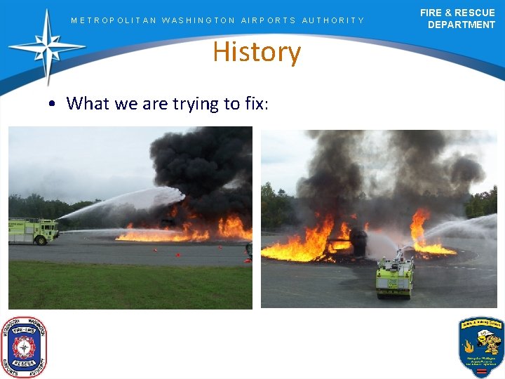 METROPOLITAN WASHINGTON AIRPORTS AUTHORITY History • What we are trying to fix: FIRE &
