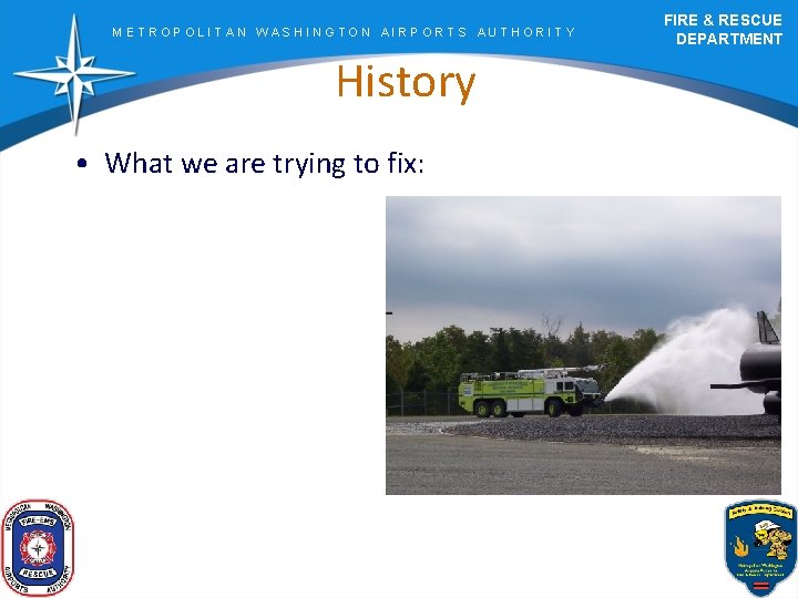 METROPOLITAN WASHINGTON AIRPORTS AUTHORITY History • What we are trying to fix: FIRE &