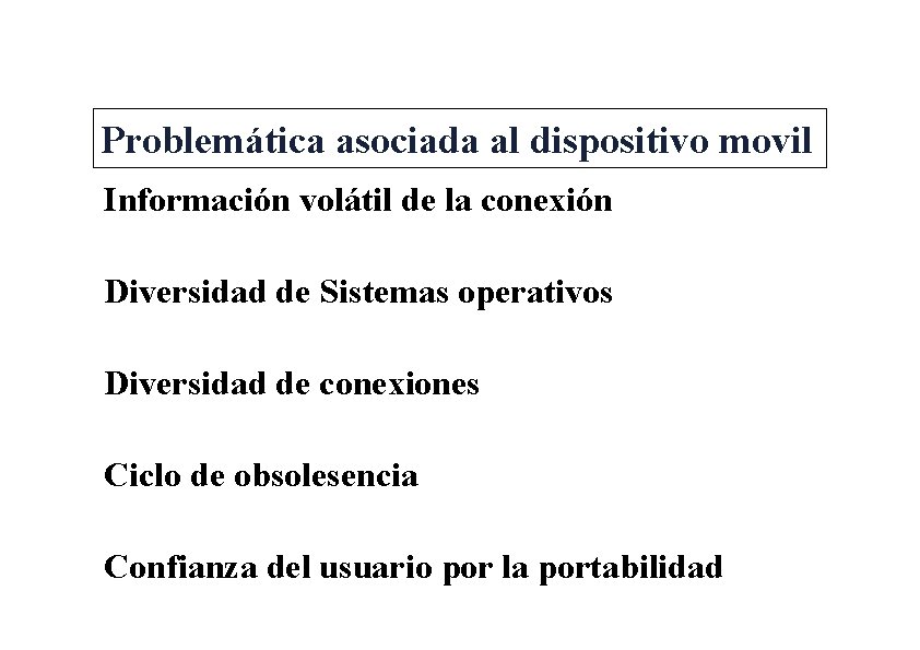 Problemática asociada al dispositivo movil Información volátil de la conexión Diversidad de Sistemas operativos